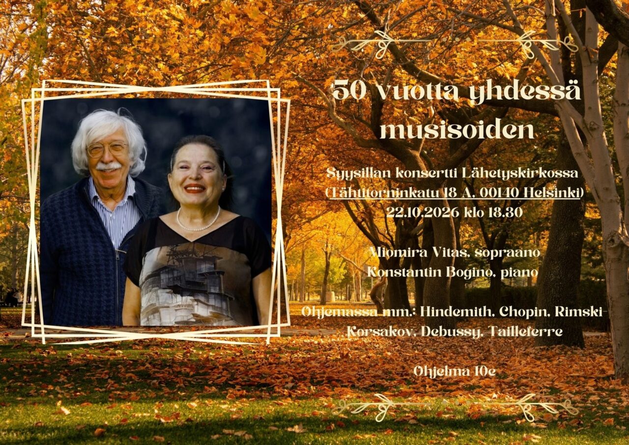Konserttijuliste tapahtumalle "50 vuotta yhdessä musisointia". Syysillan konsertti Lähetyskirkossa Helsingissä 22.10.2026. Esiintyjinä sopraano Miomira Vitas ja pianisti Konstantin Bogino.